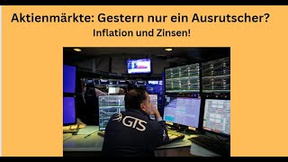 Aktienmärkte: Gestern nur ein Ausrutscher? Inflation und Zinsen! Marktgeflüster