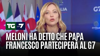 Meloni ha detto che Papa Francesco parteciperà al G7