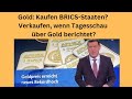 Gold: Kaufen BRICS-Staaten? Verkaufen, wenn Tagesschau über Gold berichtet? Marktgeflüster Teil 1