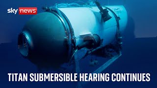 TITAN Watch live: Titan submersible hearing continues - Day 3 - Thursday 19 September 2024