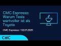CMC Espresso: Warum Tesla wertvoller ist als Toyota (2.7.20)