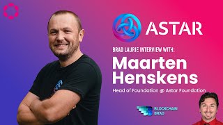 ASTAR Astar Foundation | Maarten Henskens | BlockchainBrad Interview | Astar Update | Polkadot | Polygon