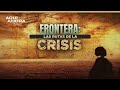 Fronteras: las rutas de la crisis (2021) | Especial de Aquí y Ahora