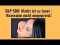 S&P 500: Markt ist zu teuer - Rezession nicht eingepreist! Videoausblick