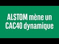 ALSTOM mène un CAC40 dynamique - 100% Marchés - soir - 08/05/24