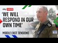 Iran attack: 'We will respond in our time' says Israeli military spokesperson
