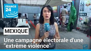 Au Mexique, une campagne électorale d&#39;une &quot;extrême violence&quot; • FRANCE 24