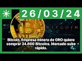 Bitcoin. Empresa minera de ORO quiere comprar 24.800 Bitcoins. Mercado sube rápido.