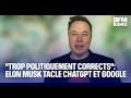 "Trop politiquement corrects": Elon Musk tacle ChatGPT et Google