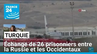 La Turquie annonce un échange de 26 prisonniers entre la Russie et les Occidentaux • FRANCE 24