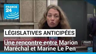 Législatives anticipées : une rencontre entre Marion Maréchal, Marine Le Pen et Jordan Bardella