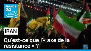 AXE Qu’est-ce que l’« axe de la résistance » promu par l&#39;Iran ? • FRANCE 24