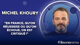 Michel Khoury : &quot;En France, qu&#39;on réussisse ou qu&#39;on échoue, on est critiqué !&quot;