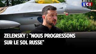 Zelensky : &quot;Nous progressons sur le sol russe&quot;