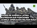 Países de Latinoamérica expresan sus posiciones sobre operación militar especial de Rusia en Ucrania