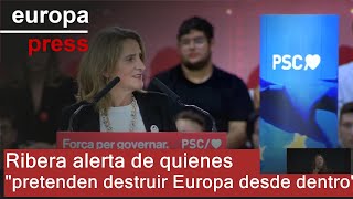 Ribera alerta de quienes &quot;pretenden destruir Europa desde dentro&quot;