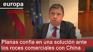 Planas confía en una solución ante los roces comerciales con China