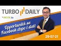 Turbo Daily 29.07.2021 - Opportunità su Facebook dopo i dati