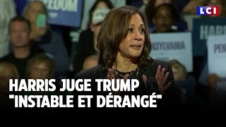 Kamala Harris juge Donald Trump &quot;instable et dérangé&quot;