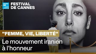 Festival de Cannes : le mouvement iranien &quot;Femme, vie, liberté&quot; à l’honneur • FRANCE 24