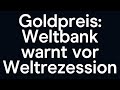 Goldpreis: Weltbank warnt vor Weltrezession
