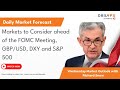 Markets to Consider ahead of the FOMC Meeting, GBP/USD, DXY and S&P 500