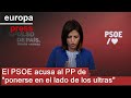 El PSOE acusa al PP de "ponerse en el lado de los ultras"