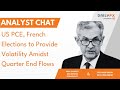 US PCE, French Elections to Provide Volatility Amidst Quarter End Flows