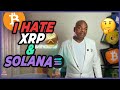 I HATE XRP AND SOLANA