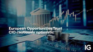 EUROPEAN OPPORTUNITIES TRUST ORD 1P European Opportunities Trust CIO cautiously optimistic