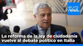 La reforma legislativa de la ciudadanía vuelve al centro del debate político en Italia