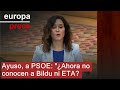 Ayuso, a PSOE: "¿Ahora no conocen a Bildu ni ETA?