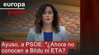 Ayuso, a PSOE: &quot;¿Ahora no conocen a Bildu ni ETA?