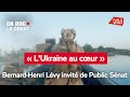« L'Ukraine au cœur » : Bernard-Henri Lévy invité de Public Sénat