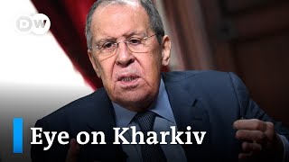 KEY Russia&#39;s Lavrov says capturing Kharkiv key to Kremlin&#39;s plan I DW News