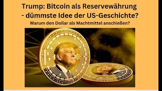 BITCOIN Trump: Bitcoin als Reservewährung - dümmste Idee der US-Geschichte? Videoausblick