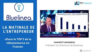 BLUELINEA Bluelinea, Laurent Levasseur : « Dans le TOP 5 de la téléassistance en France »