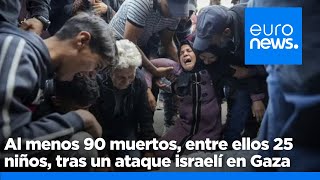 Al menos 90 muertos, entre ellos 25 niños, tras un ataque israelí en el norte de Gaza