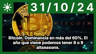 BITCOIN Bitcoin. Dominancia en más del 60%. El año que viene podemos tener 8 o 9 altseasons.