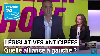 Législatives anticipées en France : quelle alliance à gauche ? • FRANCE 24