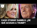 ¿De qué acusan al expresidente Donald Trump en su primer juicio penal por el caso Stormy Daniels?