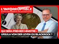 BLACKROCK INC. - Qui sera 1er ministre : Ursula Von Der Leyen ou Blackrock ?