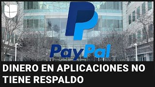 PAYPAL HOLDINGS INC. Advierten que el dinero que está en aplicaciones como Venmo, CashApp o PayPal no está respaldado
