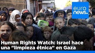 Human Rights Watch denuncia la &quot;limpieza étnica&quot; llevada a cabo por Israel en Gaza