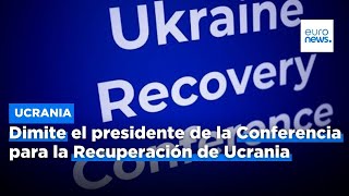 Dimite el presidente de la Conferencia para la Recuperación de Ucrania