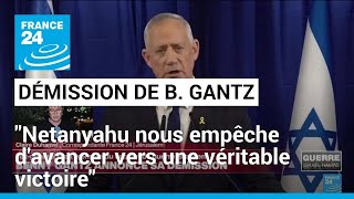 Démission de Gantz : &quot;Netanyahu nous empêche d&#39;avancer vers une véritable victoire&quot; • FRANCE 24