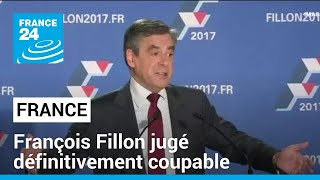 France : François Fillon jugé définitivement coupable dans l&#39;affaire des emplois fictifs