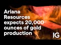 How gold production is set to soar for Ariana Resources