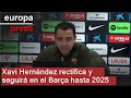 Xavi Hernández rectifica y seguirá en el Barça hasta 2025