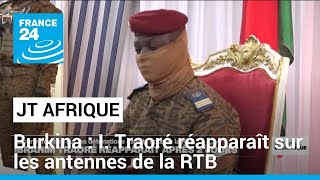Après 2 jours de confusion, Ibrahim Traoré réapparaît sur les antennes de la RTB • FRANCE 24